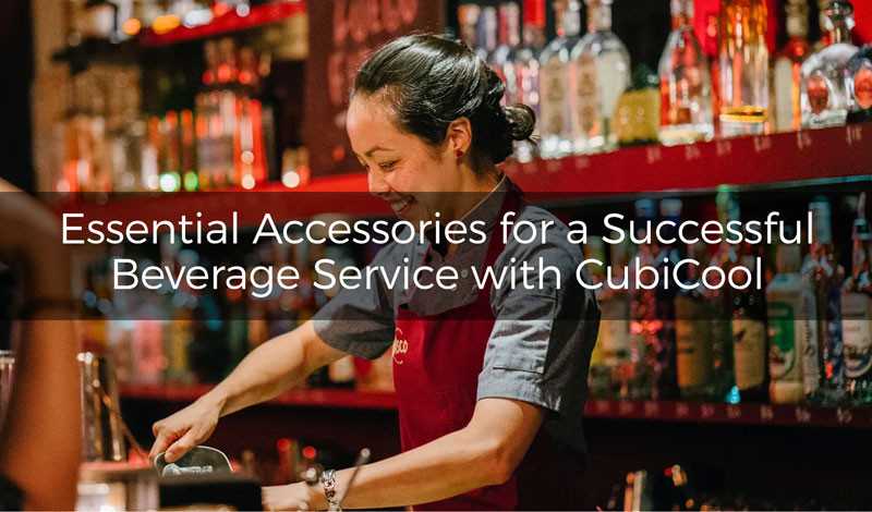 Essential accessories for successful beverage service with CubiCool