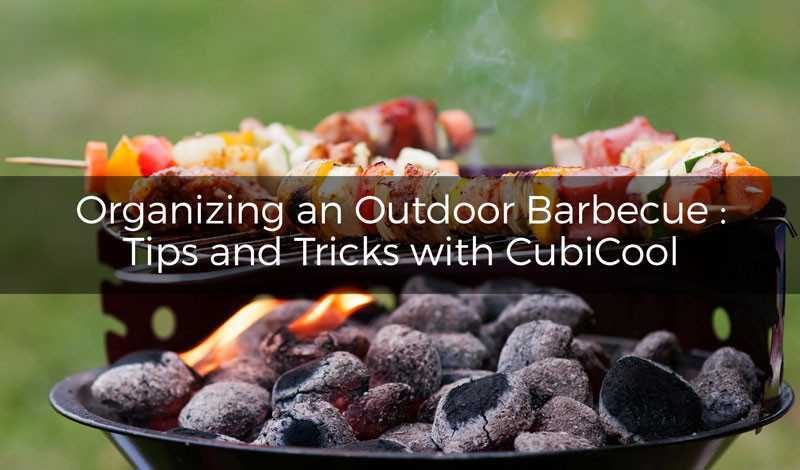 How to host the perfect outdoor barbecue with CubiCool: tips and tricks