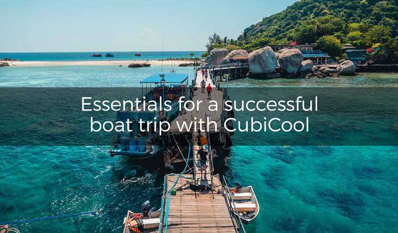Essentials for a successful boat trip with CubiCool