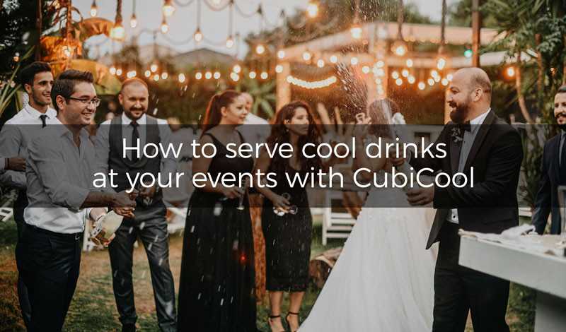 How to serve cool drinks at your events with CubiCool