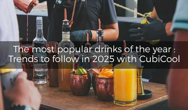 The most popular drinks of the year: Trends to follow in 2025 with CubiCool