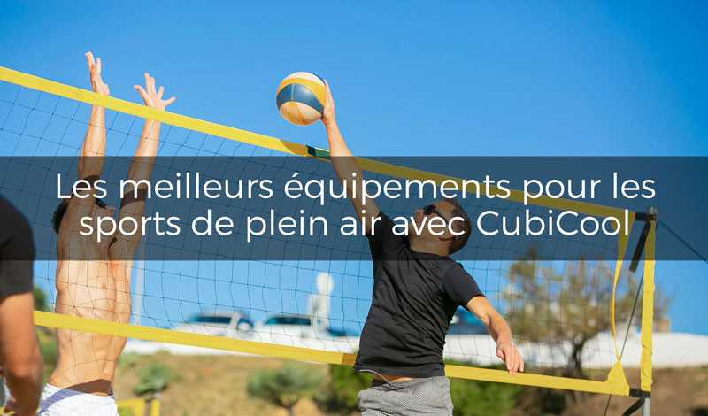 Les meilleurs équipements pour les sports de plein air avec Cubicool