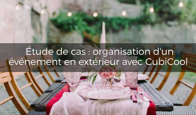 Étude de cas : organisation d'un événement en extérieur avec CubiCool 🎉🌞