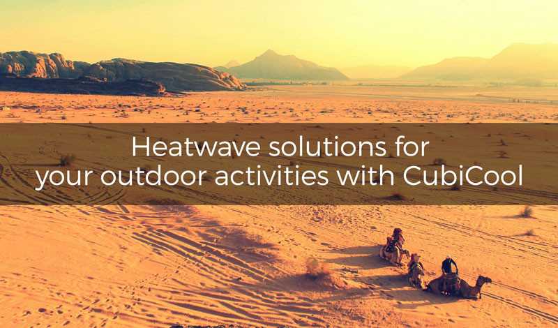 Heatwave solutions for your outdoor activities with CubiCool