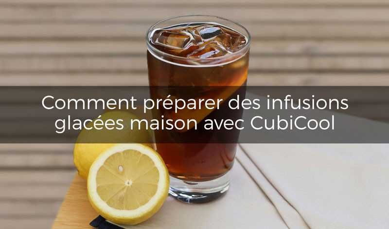 Comment préparer des infusions glacées maison avec Cubicool 🍹❄️