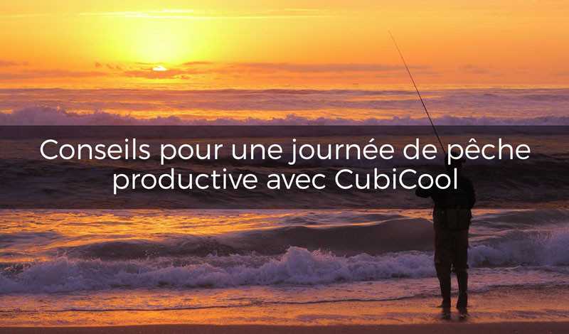Conseils pour une journée de pêche productive avec Cubicool 🎣🐟