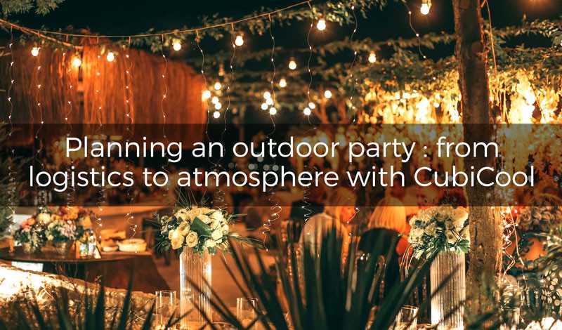 Planning an outdoor party: from logistics to atmosphere with CubiCool