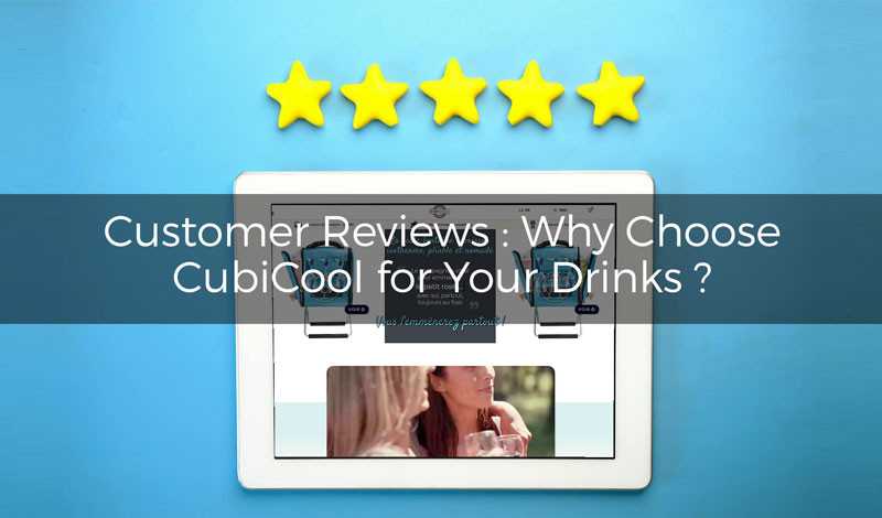 Customer reviews: why choose CubiCool for your drinks